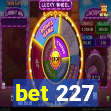 bet 227